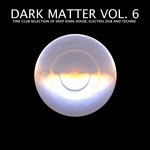 Dark Matter Vol 6: Fine Club Selection Of Deep Dark House, Electro, Dub & Techno