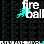 Fireball Recordings Future Anthems Vol 3