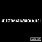 BLCKNDWHT Presents #Electronicahasnocolour 01