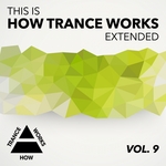 This Is How Trance Works Extended Vol 9