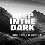 Deep In The Dark: Tech House & Techno Selection