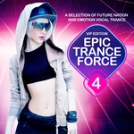 Epic Trance Force Vol 4 VIP Edition (A Selection Of Future Nation And Emotion Vocal Trance)