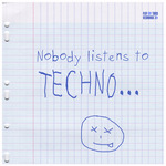 Nobody Listens To Techno