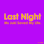 Last Night Ms Juki Saved My Life