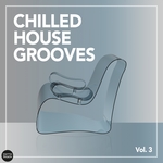 Chilled House Grooves Vol 3