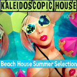 Kaleidoscopic House Vol 5: Beach House Summer Selection