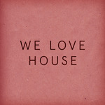 We Love House