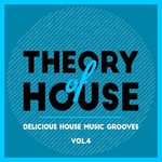 Theory Of House (Delicious House Music Grooves) Vol 4