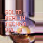 Solid Berlin Techno Vol 3 - Panorama Of Underground, Tech House And Deep Minimal Quality Club Sound