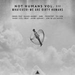 Not Humans Vol III