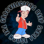 Groovilicious Deep/The House Years