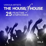 The House Of House: 25 Peaktime Symphonies Vol 4