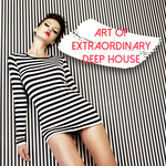 Art Of Extraordinary Deep House