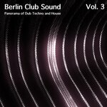 Berlin Club Sound - Panorama Of Dub Techno & House Vol 3