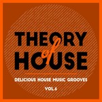 Theory Of House (Delicious House Music Grooves) Vol 6