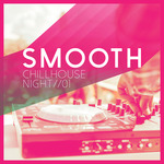 Smooth Chillhouse Night Vol 1