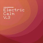 Global Underground - Electric Calm Vol  3