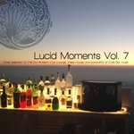 Lucid Moments Vol 7 (Finest Selection Of Chill Out Ambient Club Lounge, Deep House & Panorama Of Cafe Bar Music)