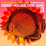 Lemongrassmusic In The Mix: Deep House Dreams Vol 3