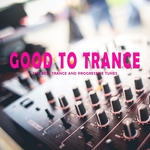 Good To Trance (The Best Trance & Progressive Tunes)