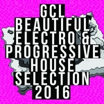 GCL Beautiful Electro & Progressive House Selection 2016