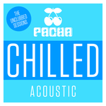 Pacha Chilled Acoustic A The Unclubbed Sessions