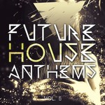 Future House Anthems Vol 6