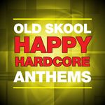 Old Skool Happy Hardcore Anthems
