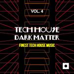 Tech House Dark Matter Vol 4 (Finest Tech House Music)