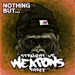 Nothing But... Straight Up Weapons Vol 3