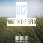 Wind In The Field (Downtempo Series) Vol 012