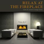 Relax At The Fireplace Vol 1 (Warm & Sensitive Lounge Music)