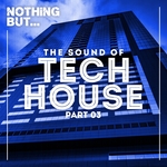 Nothing But... The Sound Of Tech House Vol 03