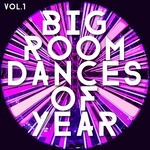 Big Room Dances Of Year Vol 1