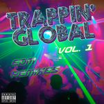 Trappin' Global Vol. 1 (Edm Remixes) (Explicit)