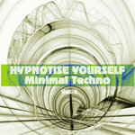 Hypnotise Yourself - Minimal Techno Vol 2