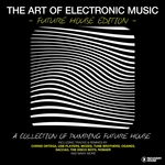 The Art Of Electronic Music - Future House Edition (A Collection Of Pumping Future House)