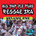 Big Ship Ole Fung Reggae Ska, Vol  1