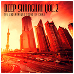 Deep Shanghai Vol 2: The Underground Sound Of China