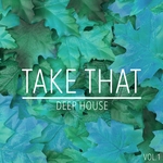 Take That Deep House Vol 1