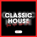 Classic House: How We Love It Vol 1