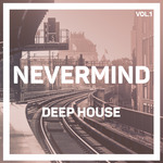 Nevermind Deep House Vol 1