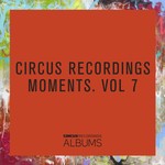 Circus Recordings Moments Vol 7