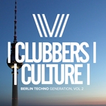 Clubbers Culture: Berlin Techno Generation Vol 2