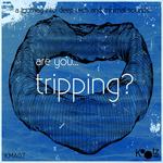 Are You...Tripping? Vol 5