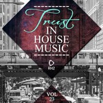 Trust In House Music Vol 23