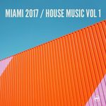 Miami 2017 House Music Vol 1