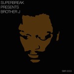 Superbreak Presents Brother J