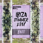 Nothing But... Ibiza 2017 Summer Bass