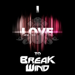 I Love To Break Wind